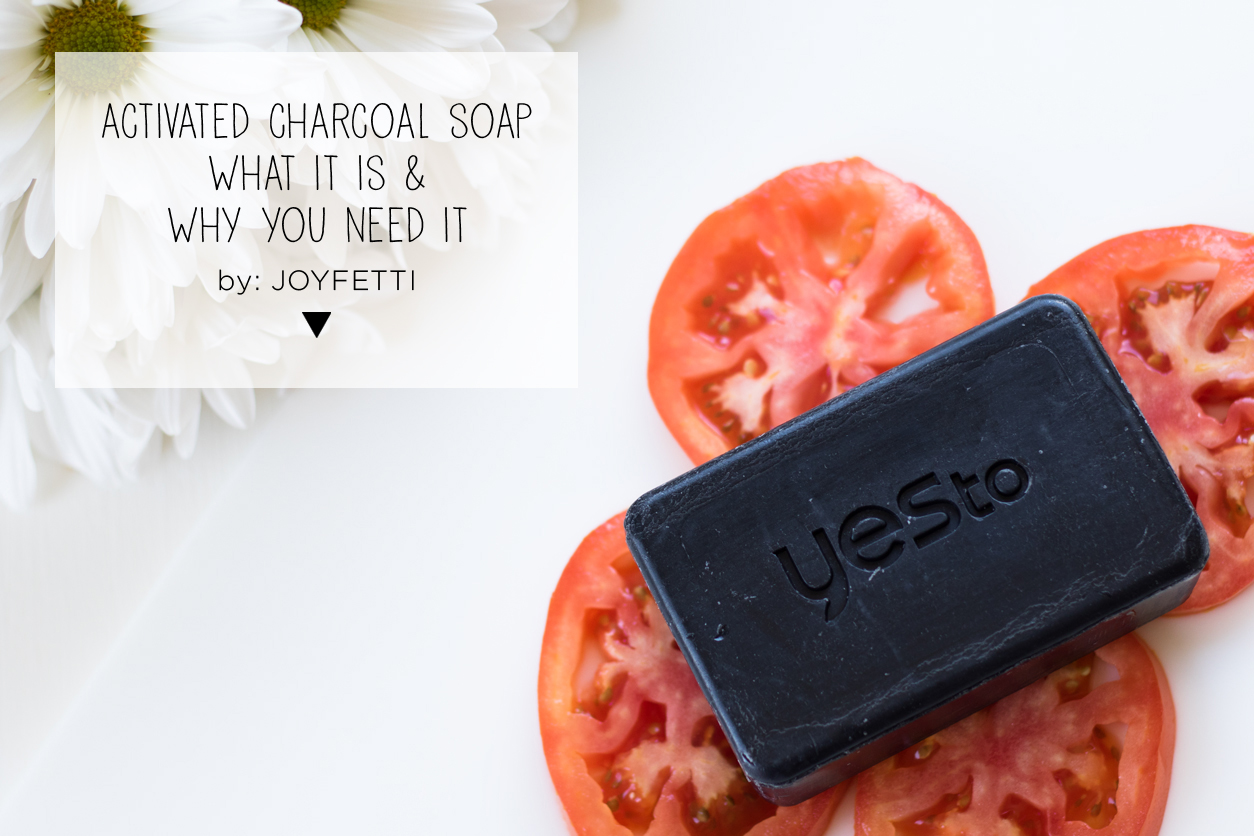 Activated Charcoal Soap_What it is, Why You Need It_Yes To_joyfetti.com