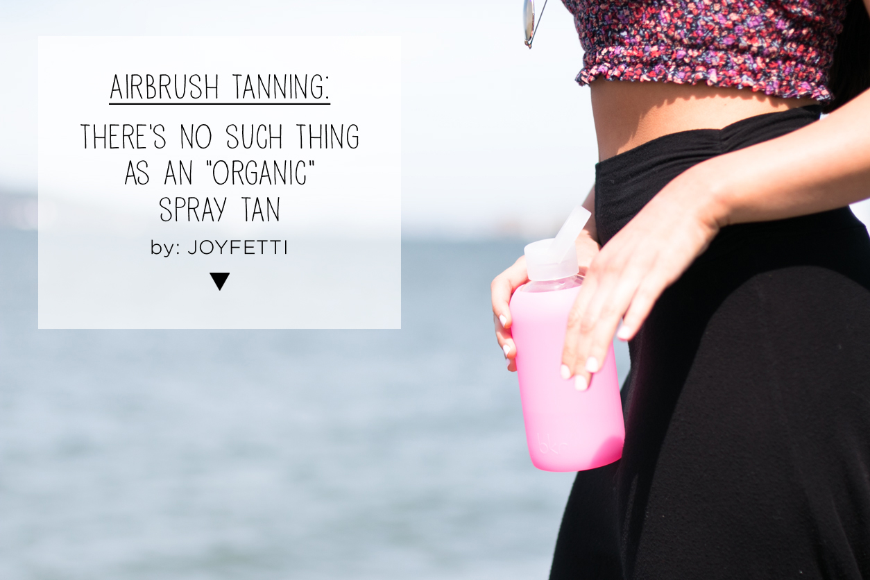 Airbrush Tanning_There's No Such Thing as an %22Organic%22 Spray Tan_joyfetti.com